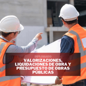 VALORIZACIONES, LIQUIDACIONES DE OBRA Y PRESUPUESTO DE OBRAS PÚBLICAS