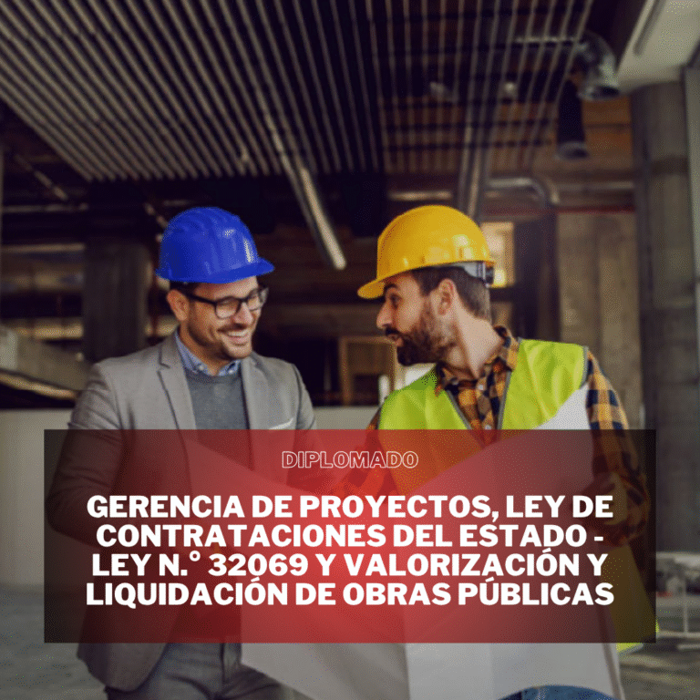 GERENCIA DE PROYECTOS, LEY DE CONTRATACIONES DEL ESTADO – LEY N.° 32069 Y VALORIZACIÓN Y LIQUIDACIÓN DE OBRAS PÚBLICAS