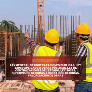 LEY GENERAL DE CONTRATACIONES PÚBLICAS, LEY 32069 APLICADO A OBRAS PÚBLICAS, LEY DE CONTRATACIONES DEL ESTADO, LEY 30225, SUPERVISIÓN DE OBRAS, LIQUIDACIONES DE OBRAS, VALORIZACIÓN DE OBRAS