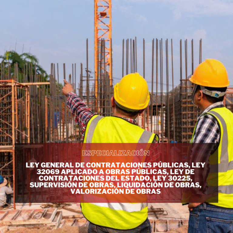 LEY GENERAL DE CONTRATACIONES PÚBLICAS, LEY 32069 APLICADO A OBRAS PÚBLICAS, LEY DE CONTRATACIONES DEL ESTADO, LEY 30225, SUPERVISIÓN DE OBRAS, LIQUIDACIONES DE OBRAS, VALORIZACIÓN DE OBRAS