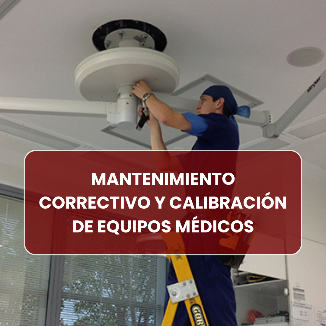 MANTENIMIENTO CORRECTIVO Y CALIBRACIÓN DE EQUIPOS MÉDICOS