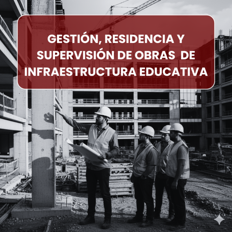 GESTIÓN, RESIDENCIA Y SUPERVISIÓN DE OBRAS DE INFRAESTRUCTURA EDUCATIVA